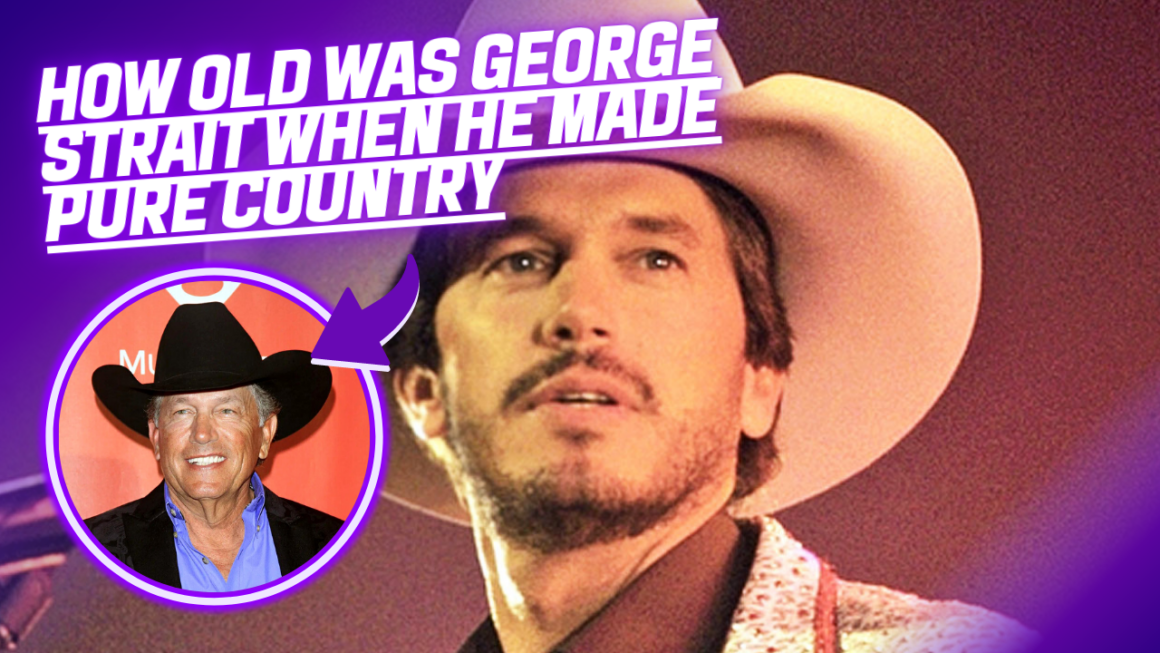 How Old Was George Strait When He Made Pure Country - Endante